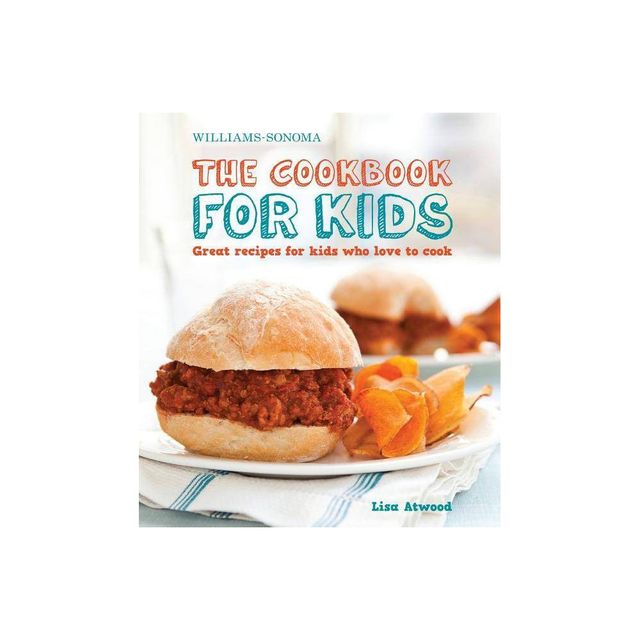 The Cookbook for Kids (Williams-Sonoma) - by Lisa Atwood (Hardcover)