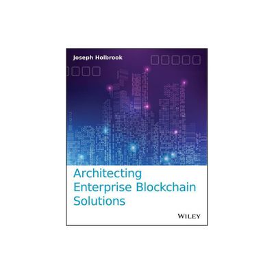 Architecting Enterprise Blockchain Solutions - by Joseph Holbrook (Paperback)