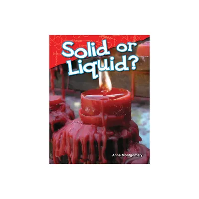 Solid or Liquid? - (Science: Informational Text) by Anne Montgomery (Paperback)