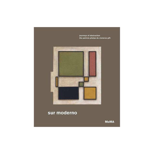 Sur Moderno: Journeys of Abstraction - by Ines Katzenstein & Michala de Lacaze & Karen Grimson (Hardcover)