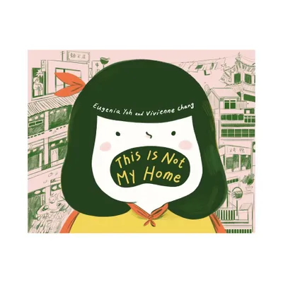 This Is Not My Home - by Vivienne Chang & Eugenia Yoh (Hardcover)