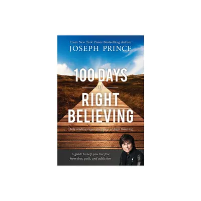 100 Days of Right Believing - by Joseph Prince (Paperback)