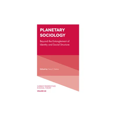 Planetary Sociology - (Current Perspectives in Social Theory) by Harry F Dahms (Hardcover)