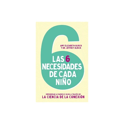 Las 6 necesidades de cada nio - by Amy Elizabeth Olrick & Jeffrey Olrick (Paperback)