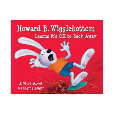 Howard B. Wigglebottom Learns Its Ok to Back Away - by Reverend Ana & Howard Binkow (Hardcover)