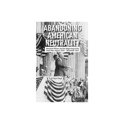 Abandoning American Neutrality - by R Floyd (Paperback)