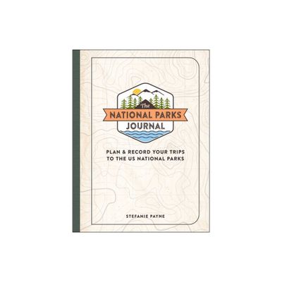 The National Parks Journal - by Stefanie Payne (Hardcover)