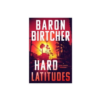 Hard Latitudes - (Mike Travis Mysteries) by Baron Birtcher (Paperback)