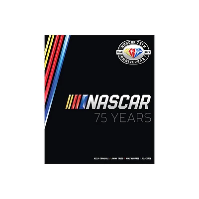 NASCAR 75 Years - by Al Pearce & Mike Hembree & Kelly Crandall & Jimmy Creed (Hardcover)