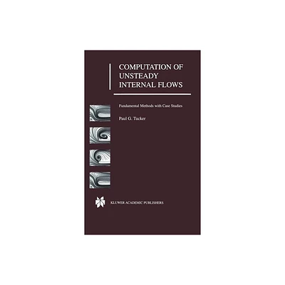 Computation of Unsteady Internal Flows - by Paul G Tucker (Hardcover)