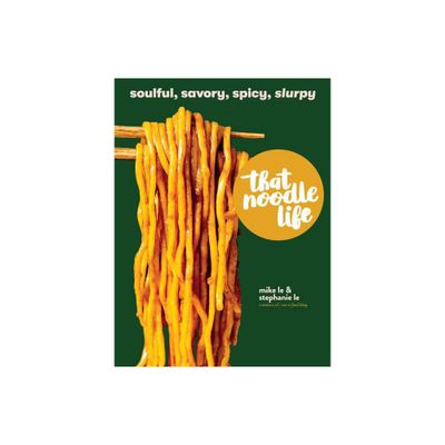 That Noodle Life - by Mike Le & Stephanie Le (Hardcover)