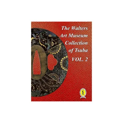 The Walters Art Museum Collection of Tsuba Volume 2 - by Dale R Raisbeck (Hardcover)