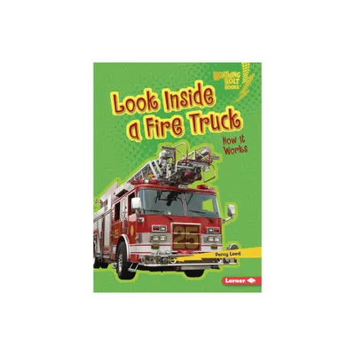 Look Inside a Fire Truck - (Lightning Bolt Books (R) -- Under the Hood) by Percy Leed (Paperback)