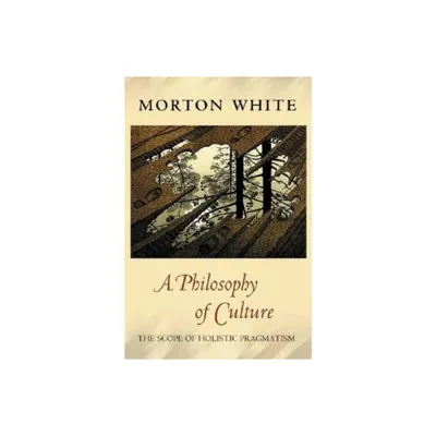 A Philosophy of Culture - by Morton White (Paperback)