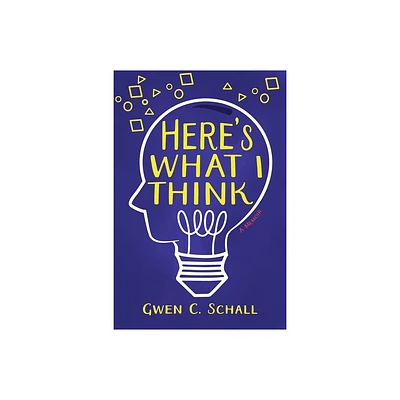 Heres What I Think - by Gwen C Schall (Paperback)