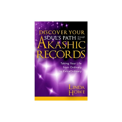 Discover Your Souls Path Through the Akashic Records - by Linda Howe (Paperback)