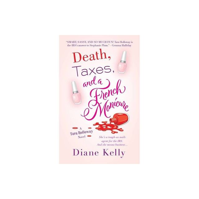 Death, Taxes, and a French Manicure - (Tara Holloway Novel) by Diane Kelly (Paperback)