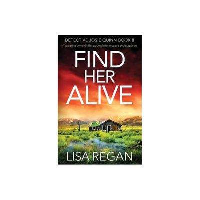 Find Her Alive - (Detective Josie Quinn) by Lisa Regan (Paperback)