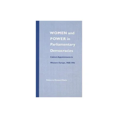 Women and Power in Parliamentary Democracies - (Women & Politics) by Rebecca Howard Davis (Hardcover)