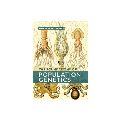 The Foundations of Population Genetics - by Daniel M Weinreich (Hardcover)