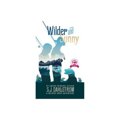 Wilder and Sunny: The Adventures of Wilder Good #3 - by S J Dahlstrom (Paperback)