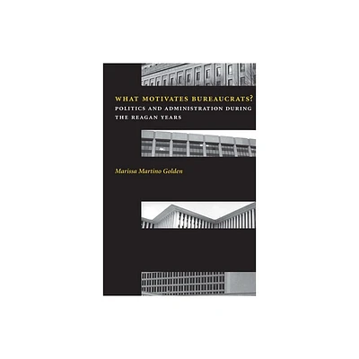 What Motivates Bureaucrats? - (Power, Conflict, and Democracy: American Politics Into the 2) by Marissa Martino Golden (Paperback)