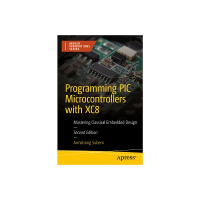 Programming PIC Microcontrollers with Xc8 - (Maker Innovations) 2nd Edition by Armstrong Subero (Paperback)