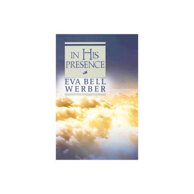 In His Presence - 2nd Edition by Eva B Werber (Paperback)