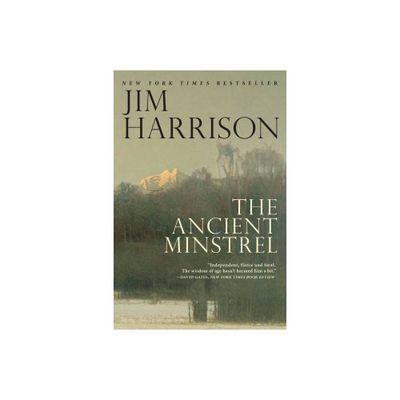 The Ancient Minstrel - by Jim Harrison (Paperback)