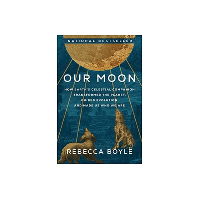 Our Moon - by Rebecca Boyle (Hardcover)