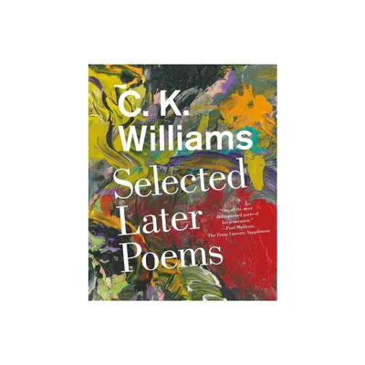 Selected Later Poems - by C K Williams (Paperback)