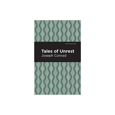 Tales of Unrest - (Mint Editions (Short Story Collections and Anthologies)) by Joseph Conrad (Hardcover)