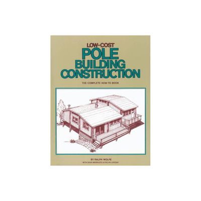 Low-Cost Pole Building Construction - by Ralph Wolfe (Paperback)