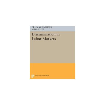 Discrimination in Labor Markets - (Princeton Legacy Library) by Orley Ashenfelter & Albert Rees (Paperback)