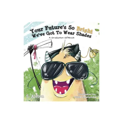 Your Futures So Bright Weve Got To Wear Shades - by S Alston (Hardcover)