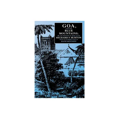 Goa, and the Blue Mountains; Or, Six Months of Sick Leave - by Richard F Burton (Paperback)