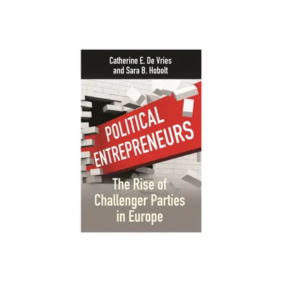 Political Entrepreneurs - by Catherine E de Vries & Sara B Hobolt (Hardcover)