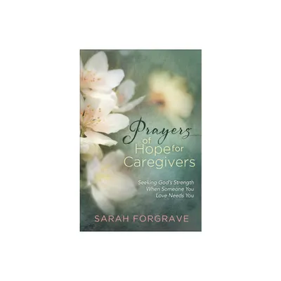 Prayers of Hope for Caregivers - by Sarah Forgrave (Hardcover)