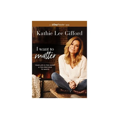 I Want to Matter - by Kathie Lee Gifford (Paperback)