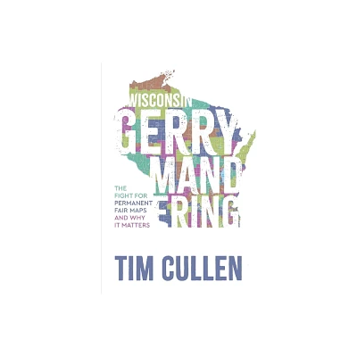 Wisconsin Gerrymandering - by Tim Cullen (Paperback)