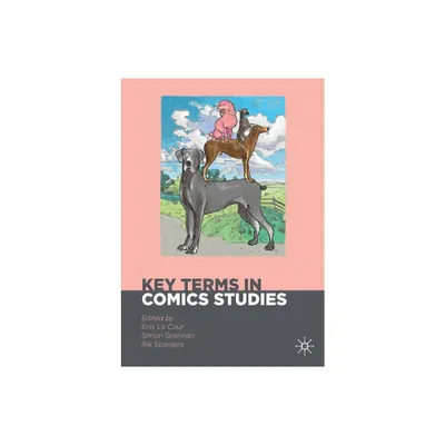 Key Terms in Comics Studies - (Palgrave Studies in Comics and Graphic Novels) by Erin La Cour & Simon Grennan & Rik Spanjers (Paperback)