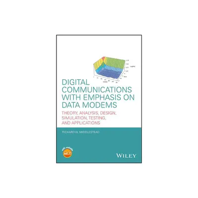 Digital Communications with Emphasis on Data Modems - by Richard W Middlestead (Hardcover)