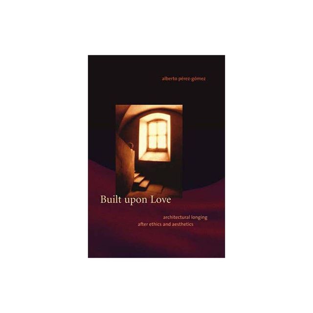 Built upon Love - by Alberto Perez-Gomez (Paperback)