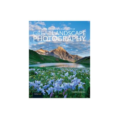 The Art, Science, and Craft of Great Landscape Photography - 2nd Edition by Glenn Randall (Paperback)