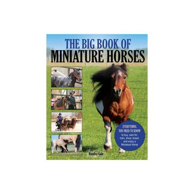 The Big Book of Miniature Horses - by Kendra Gale (Paperback)