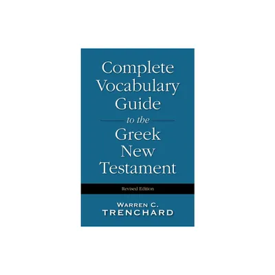 Complete Vocabulary Guide to the Greek New Testament - by Warren C Trenchard (Hardcover)