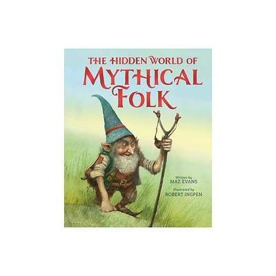 The Hidden World of Mythical Folk - by Maz Evans (Hardcover)