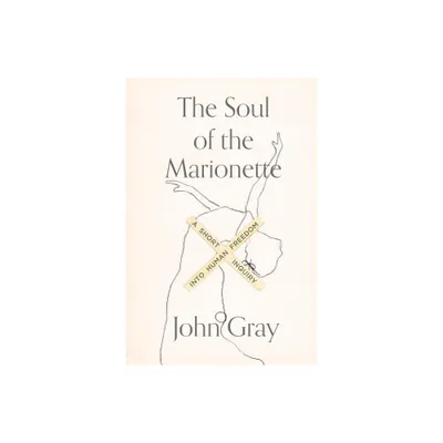 Soul of the Marionette - by John Gray (Paperback)