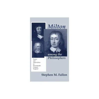 Milton Among the Philosophers - by Stephen M Fallon (Hardcover)