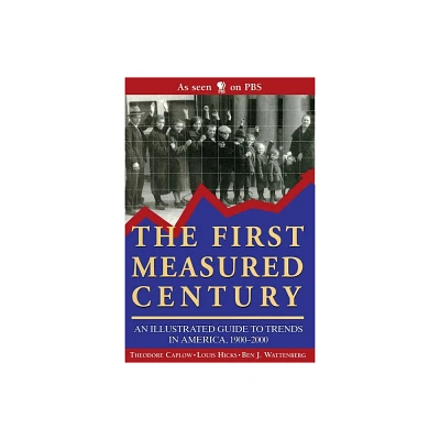 The First Measured Century: - by Louis Caplow & Theodore Hicks & Ben J Wattenberg (Paperback)